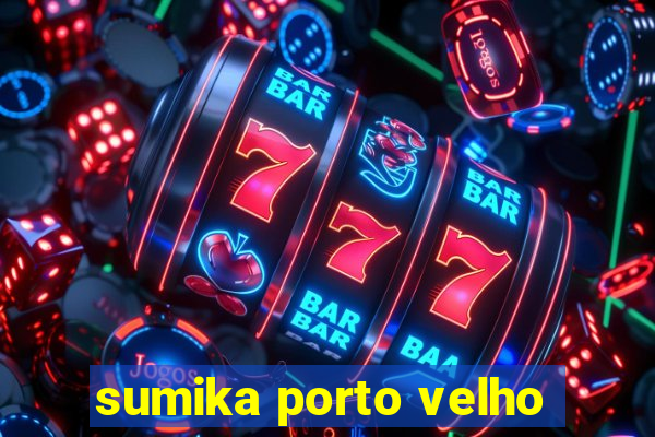 sumika porto velho